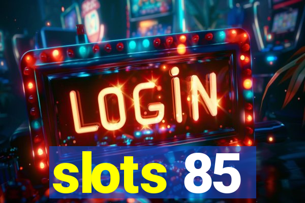 slots 85